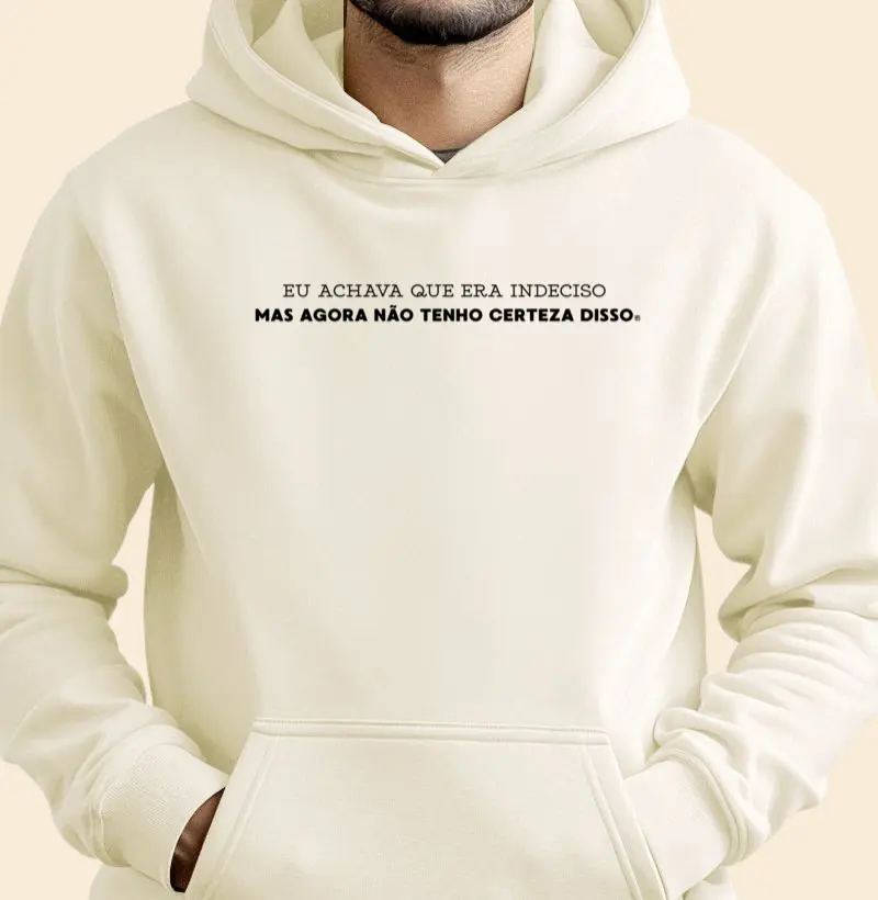 Hoodie Moletom Eu achava que era indeciso mas agora não tenho certeza disso minimalista