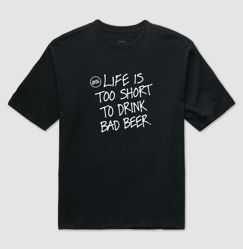 Life Is Too Short To Drink Bad Beer - New Brew