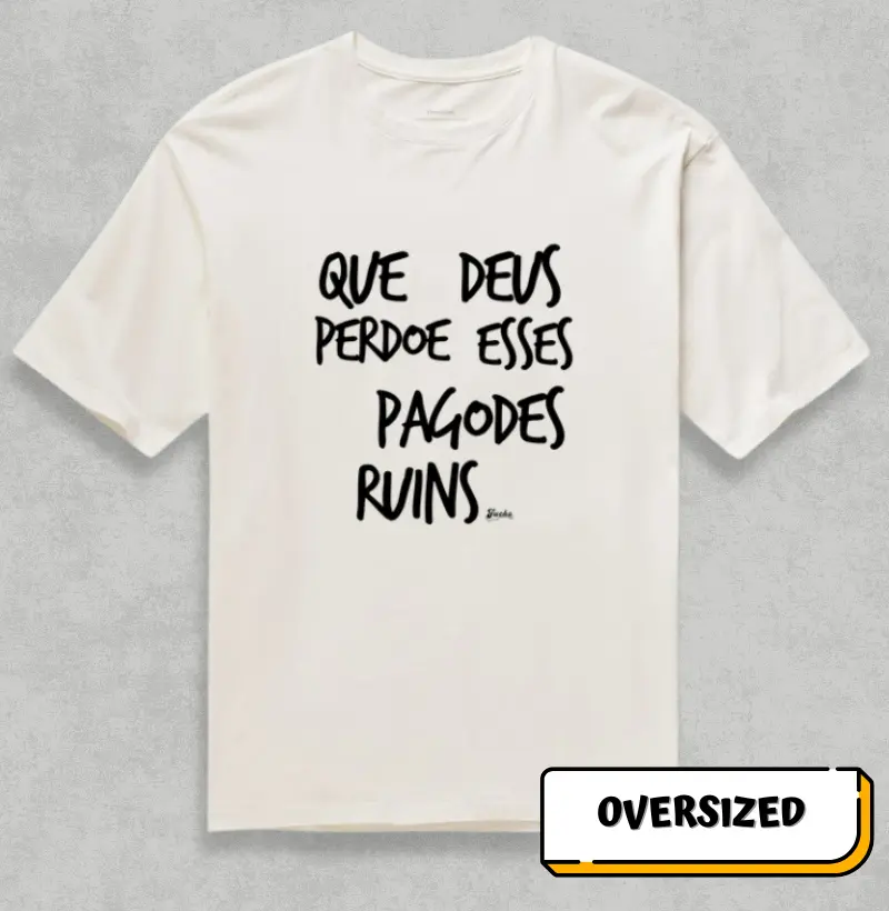Que Deus perdoe esses pagodes ruins