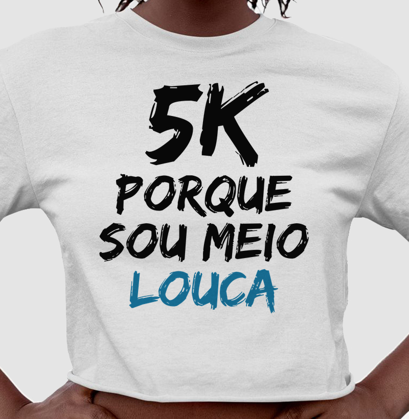 5K Porque sou meio louca - Cropped