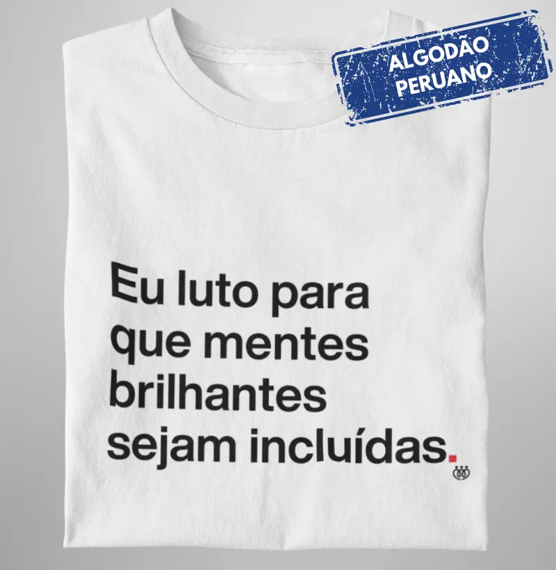 Eu luto para que mentes brilhantes sejam incluídas - Premium