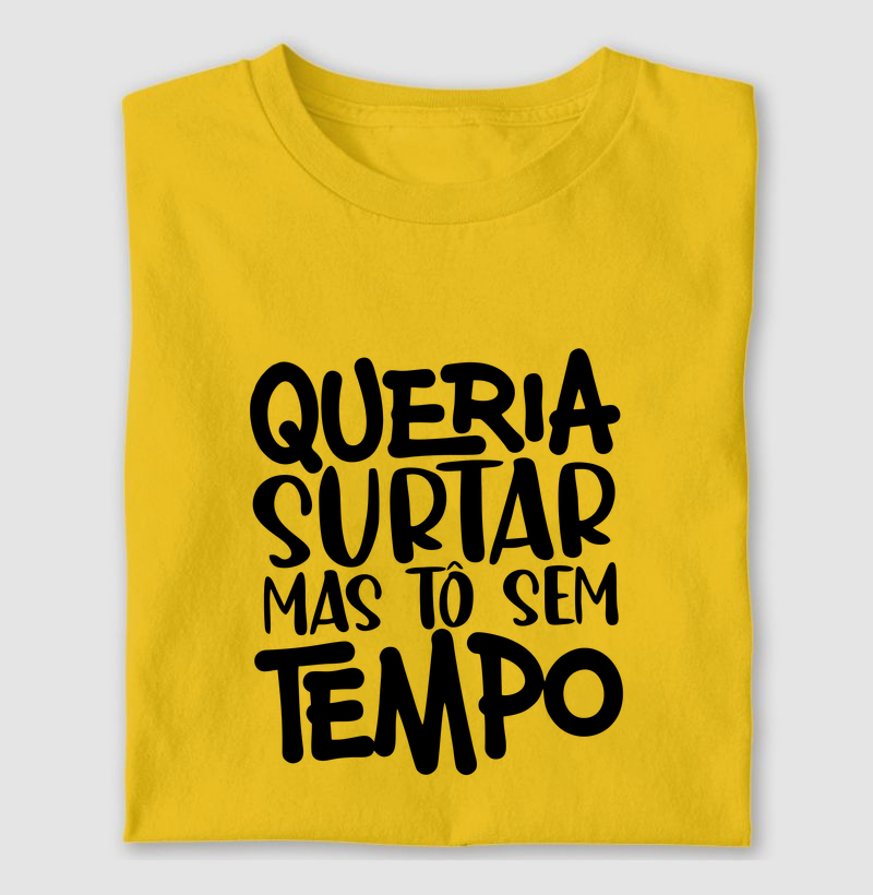 Queria surtar mas não tenho tempo