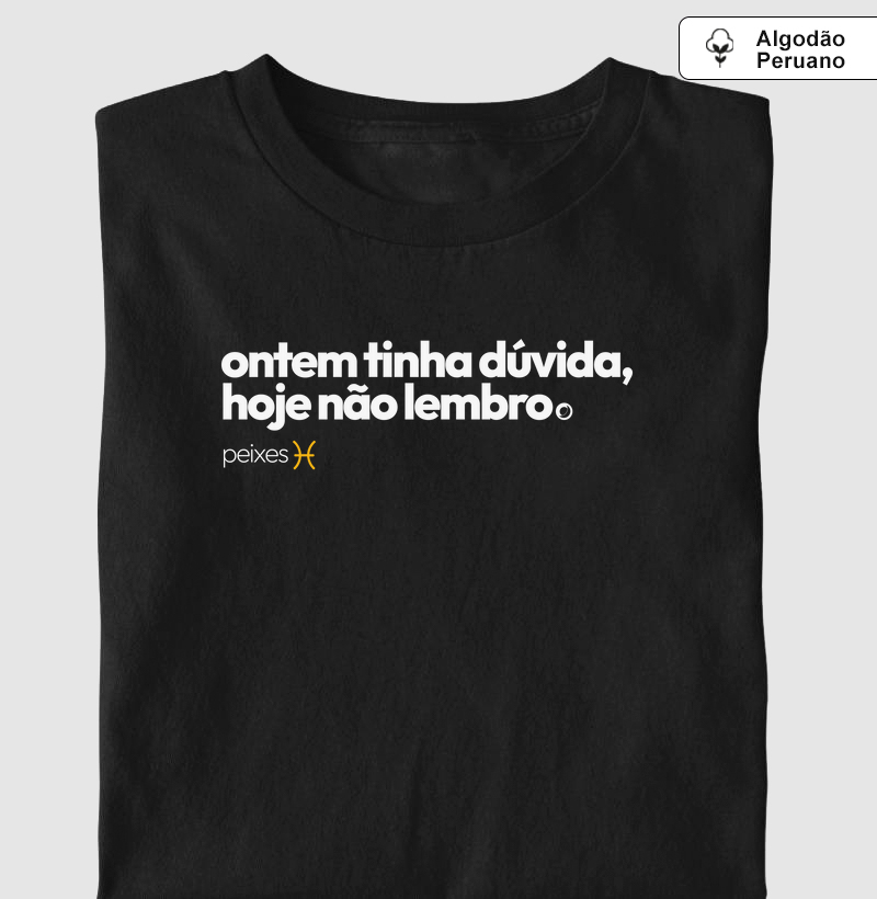 ontem tinha dúvida, hoje não lembro. peixes