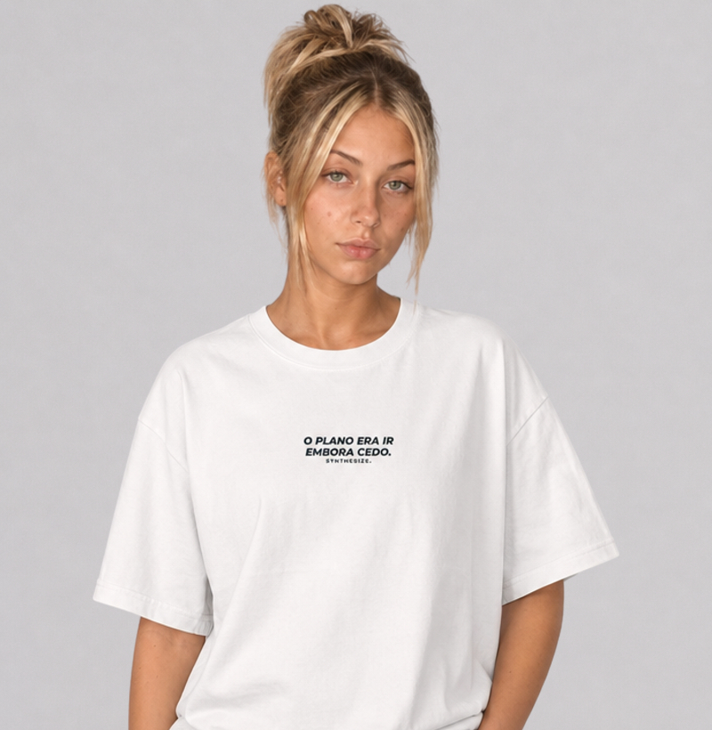 O PLANO ERA IR EMBORA CEDO — Camiseta Oversized