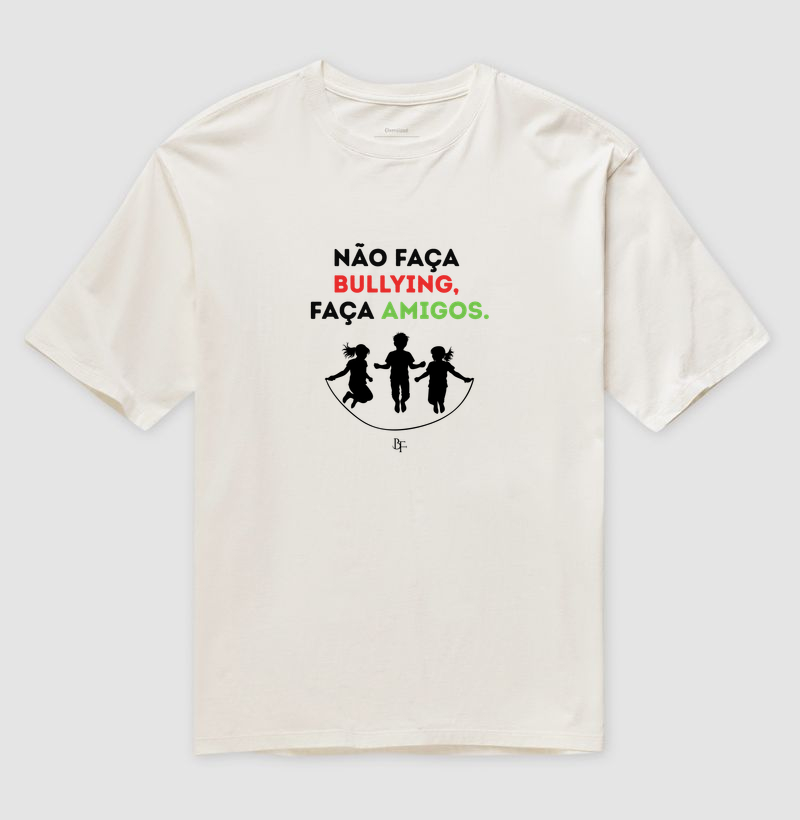 Não faça bullying, faça amigos - Camiseta Oversized