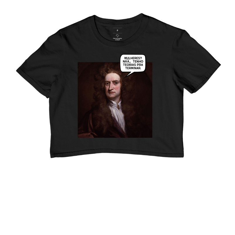 Mulheres? Nãã..… tenho teorias pra terminar. - Isaac Newton