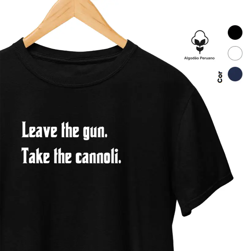 Leave the gun. Take the cannoli - algodão peruano.