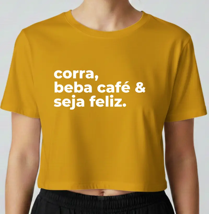 Cropped Corrida - Corra, Beba Café e Seja Feliz