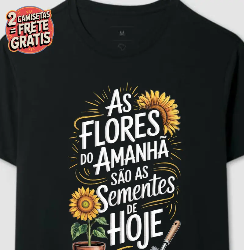 As flores do amanhã são as sementes de hoje