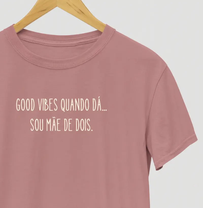 Good Vibes Quando Dá... Sou Mãe De Dois.