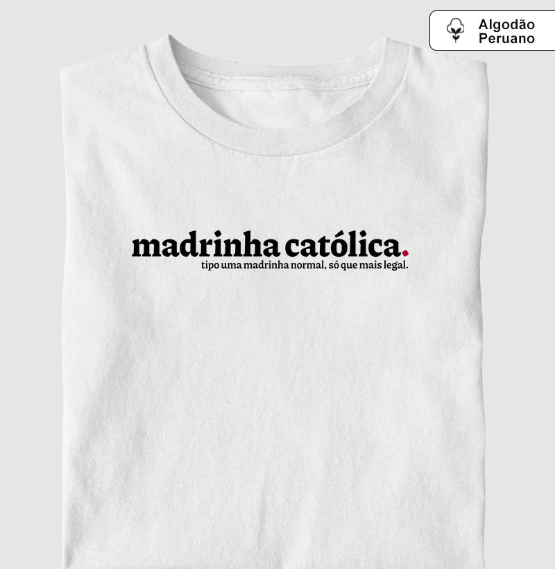 Madrinha Católica Mais Legal - Algodão Peruano