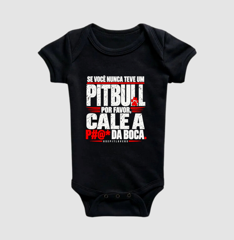 SE VOCÊ NUNCA TEVE UM PITBULL POR FAVOR, CALE A P#@* DA BOCA - Body Infantil