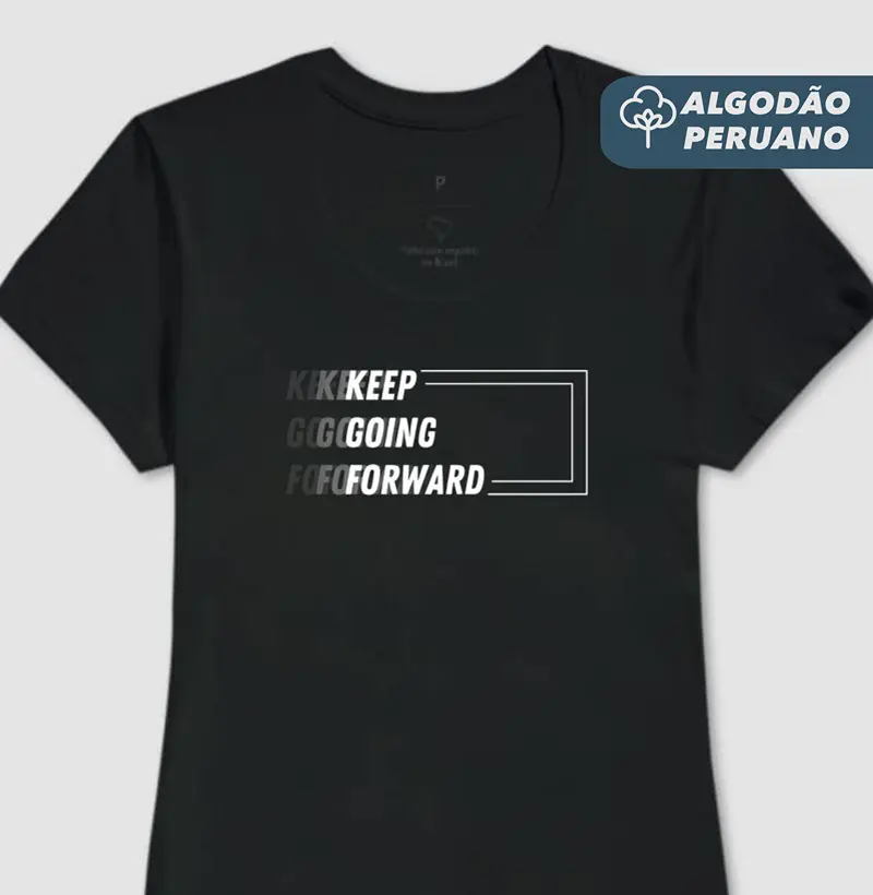 Camiseta Fem. Algodão Peruano Keep Going Forward - Estampa Branca - Camiseta Algodão Peruano