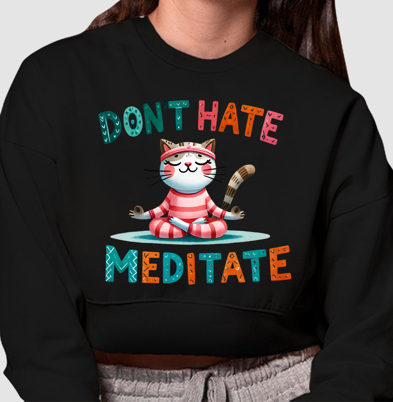 Don´t hate Meditate