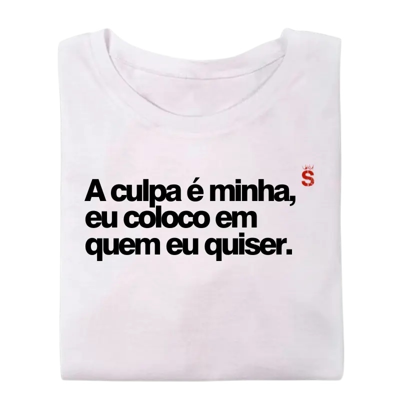 A culpa é minha, eu coloco em quem eu quiser