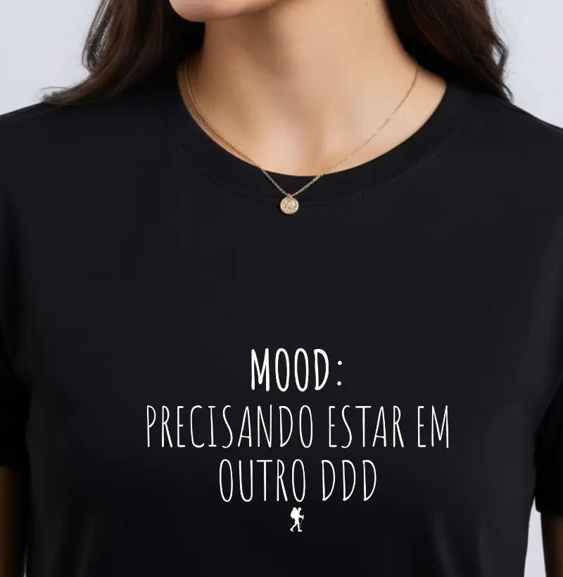 Camiseta - Mood: Precisando Estar em Outro DDD