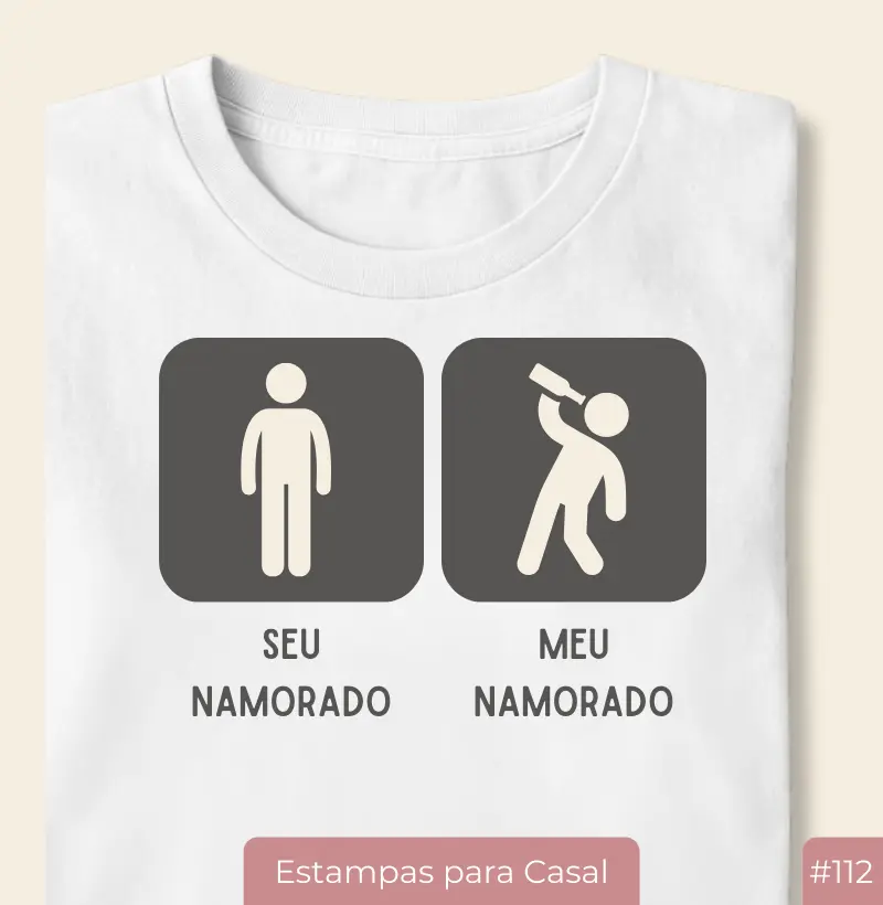 Camiseta #112 “Seu Namorado / Meu Namorado – Bebida”
