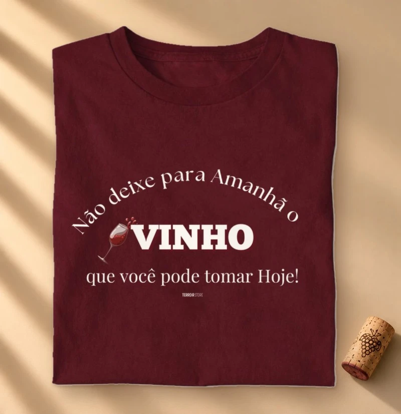Camiseta Vinho Hoje, Sempre!