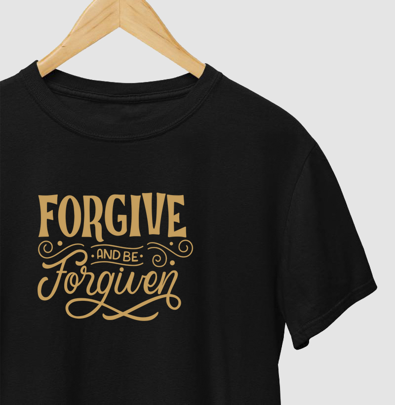 FORGIVE AND BE FORGIVEN