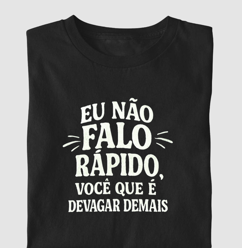 Eu não falo rápido, você que é devagar