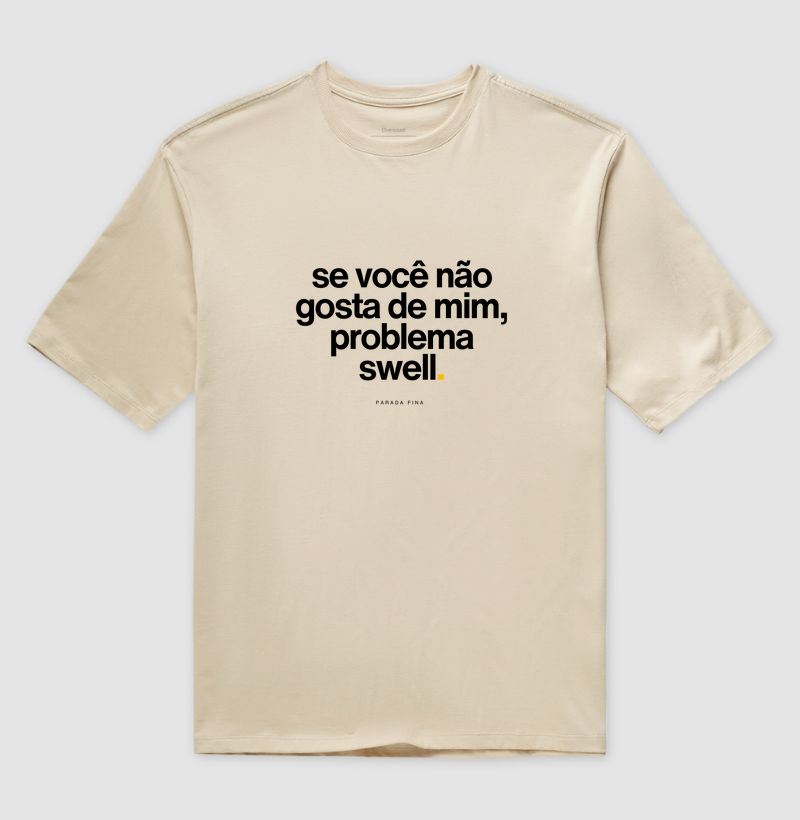 se você não gosta de mim, problema swell.