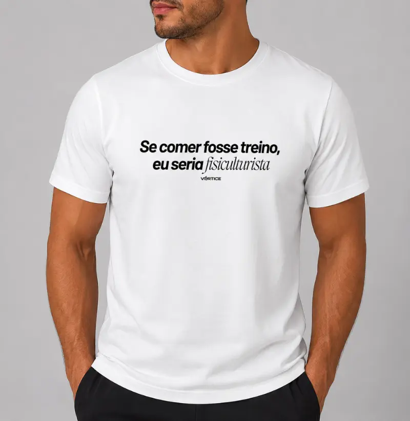 T-shirt - Se comer fosse treino, eu seria fisiculturista