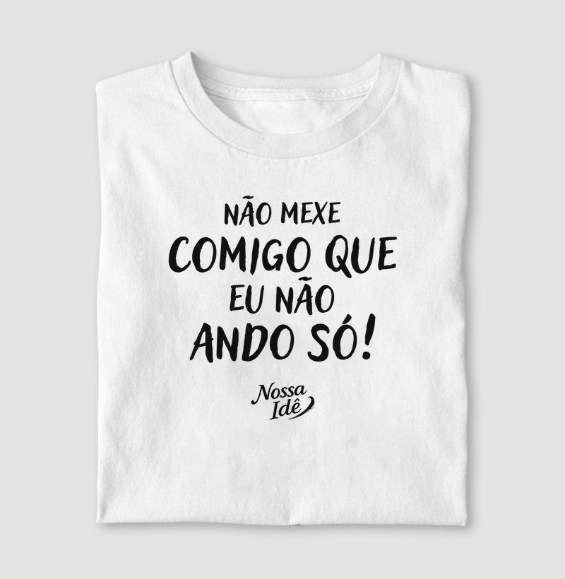 Não mexe comigo que eu não ando só