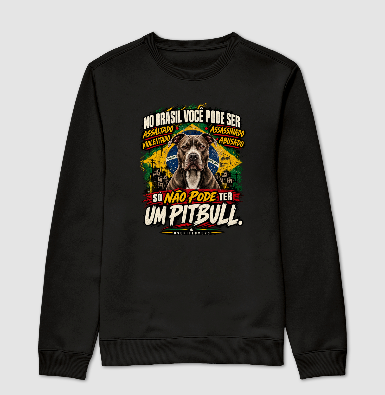 NO BRASIL VOCÊ PODE SER ASSALTADO, ASSASSINADO, VIOLENTADO, ABUSADO. SÓ NÃO PODE TER UM PITBULL. - Suéter Moletom