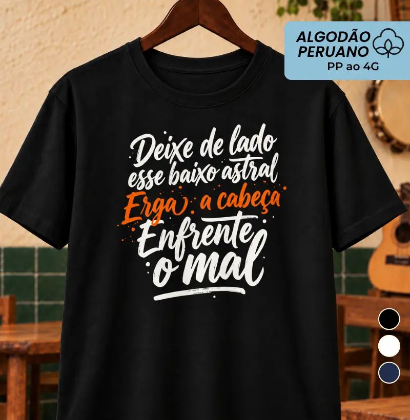 Deixe de lado esse baixo astral - Camiseta Algodão Peruano