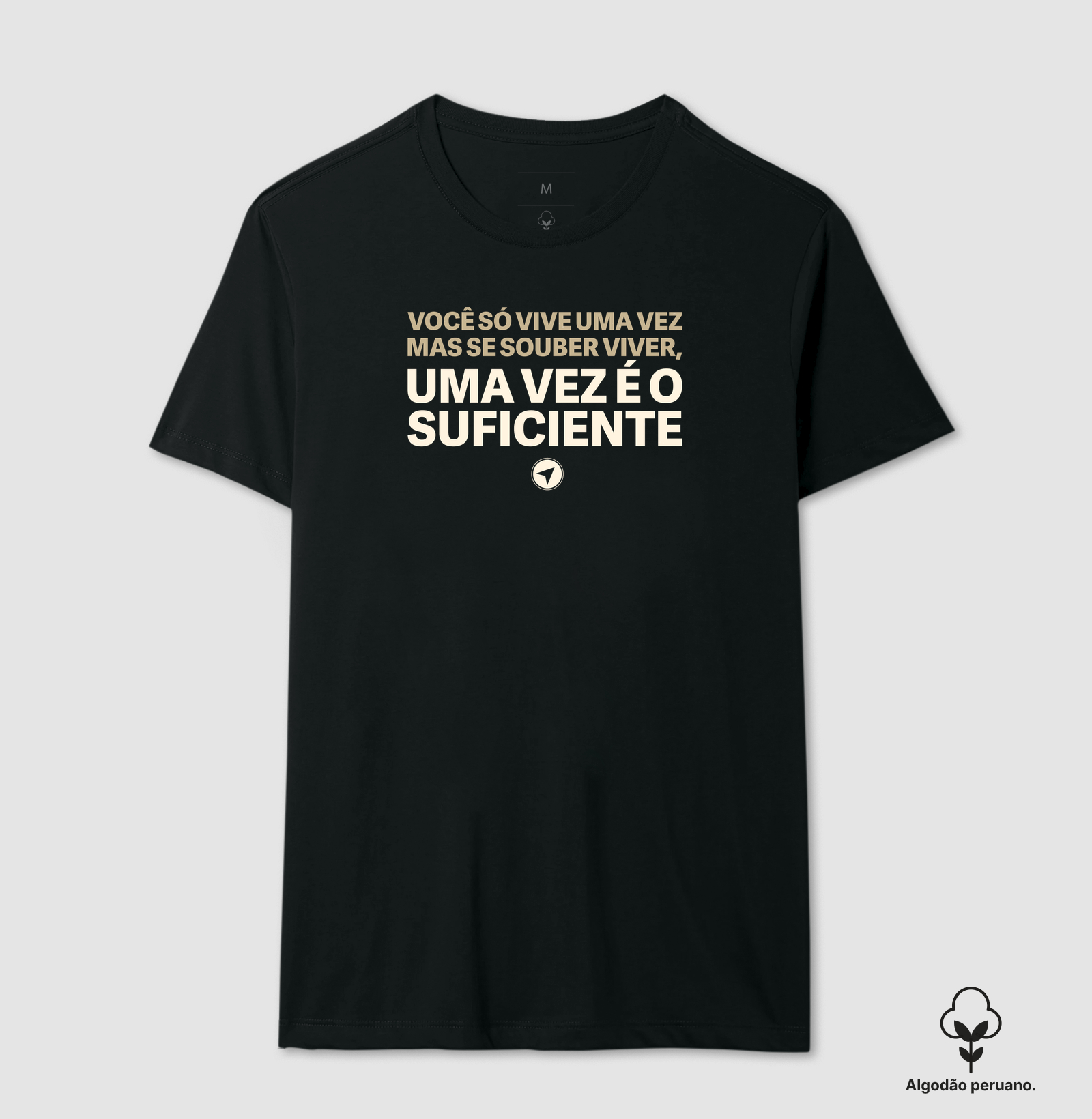 Uma Vez é o Suficiente - Camiseta Algodão Peruano
