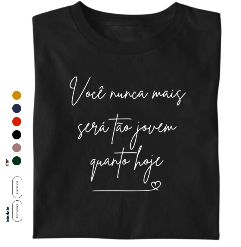 Você nunca vai ser tão jovem quanto hoje estampa branca