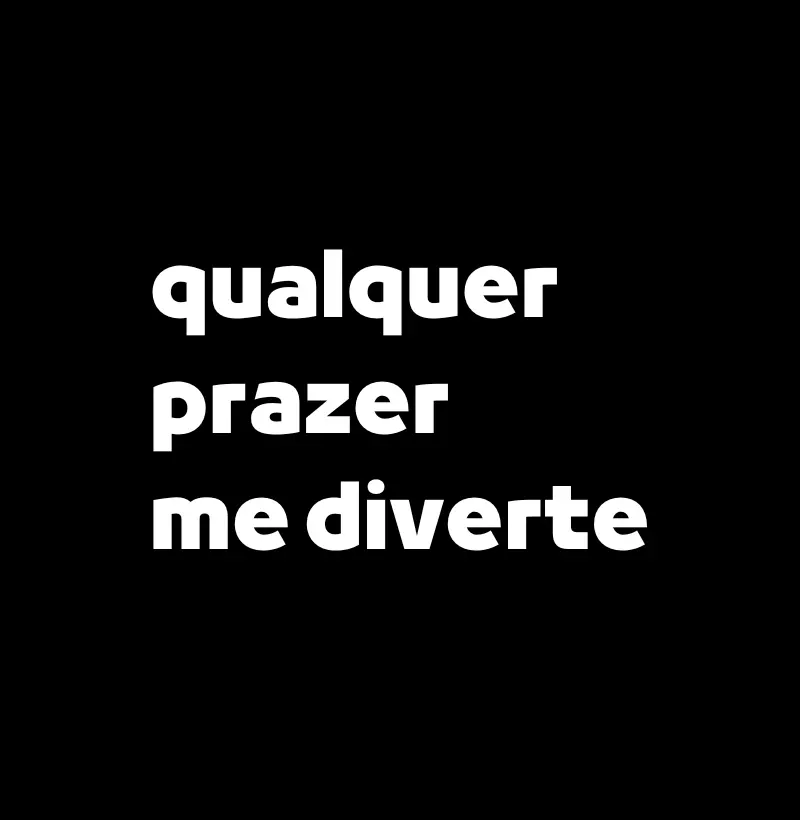 Qualquer Prazer Me Diverte