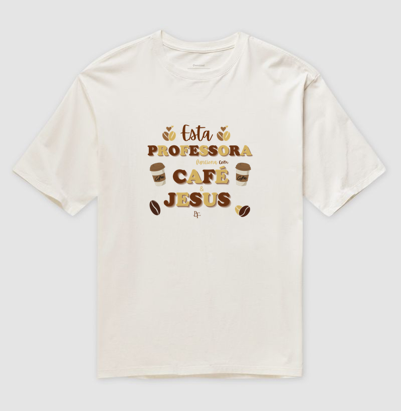 Esta Professora Funciona com Café e Jesus - Camiseta Oversized