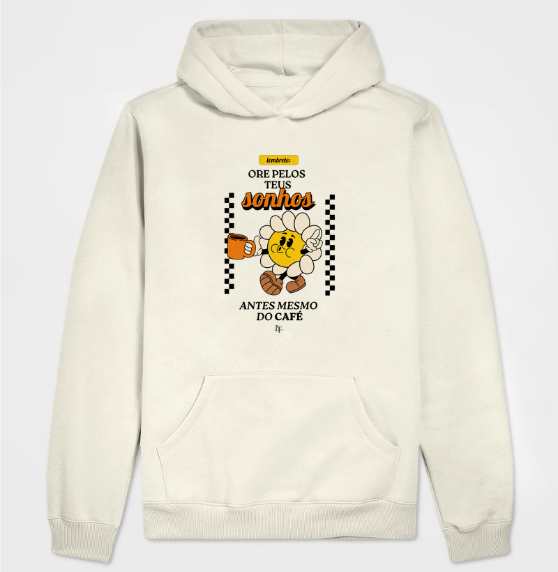 Ore pelos teus sonhos antes mesmo do café - Hoodie Moletom