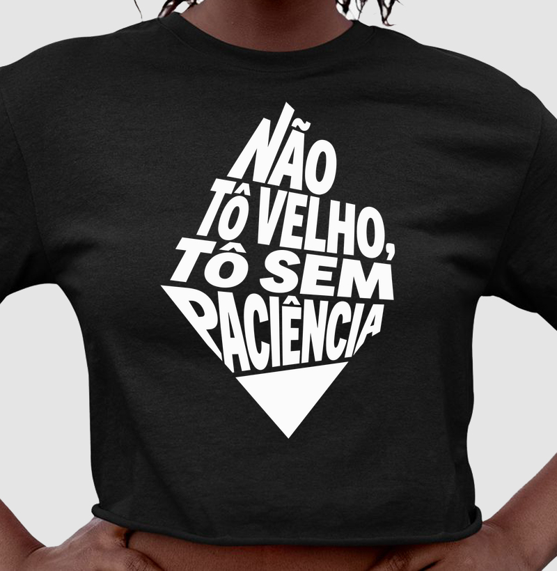 Não to velho, to sem paciência 