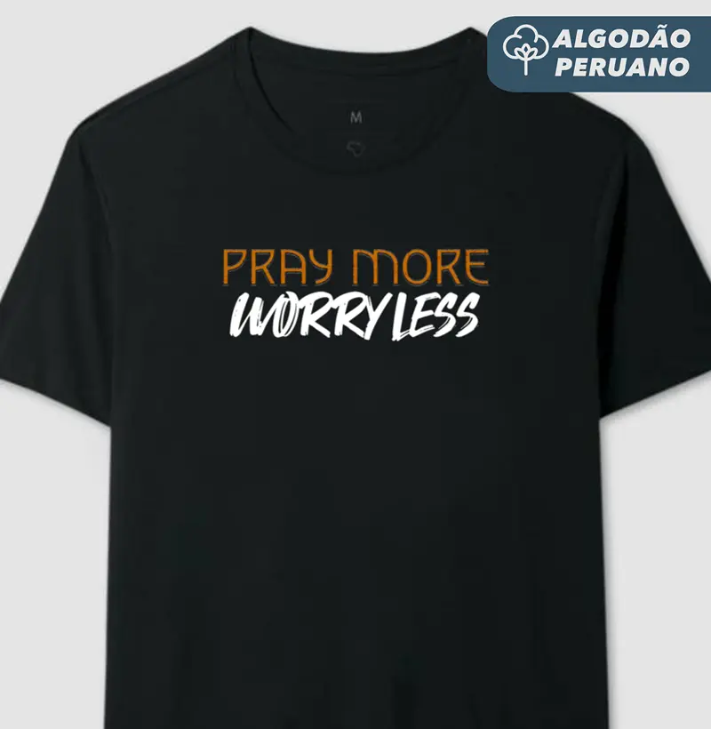 Camiseta Masc. Algodão Peruano Pray More, Worry Less - Estampa Branca