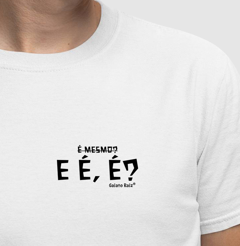 E é, é?