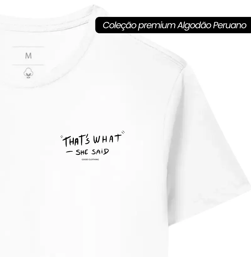 That's what she said - PREMIUM - Algodão Peruano