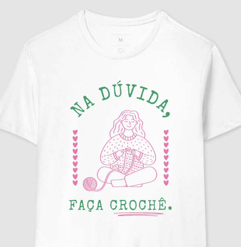 Camiseta Na Dúvida Faça Crochê Divertida