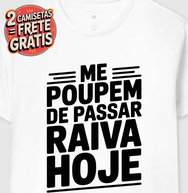 Camiseta Me Poupem de Passar Raiva