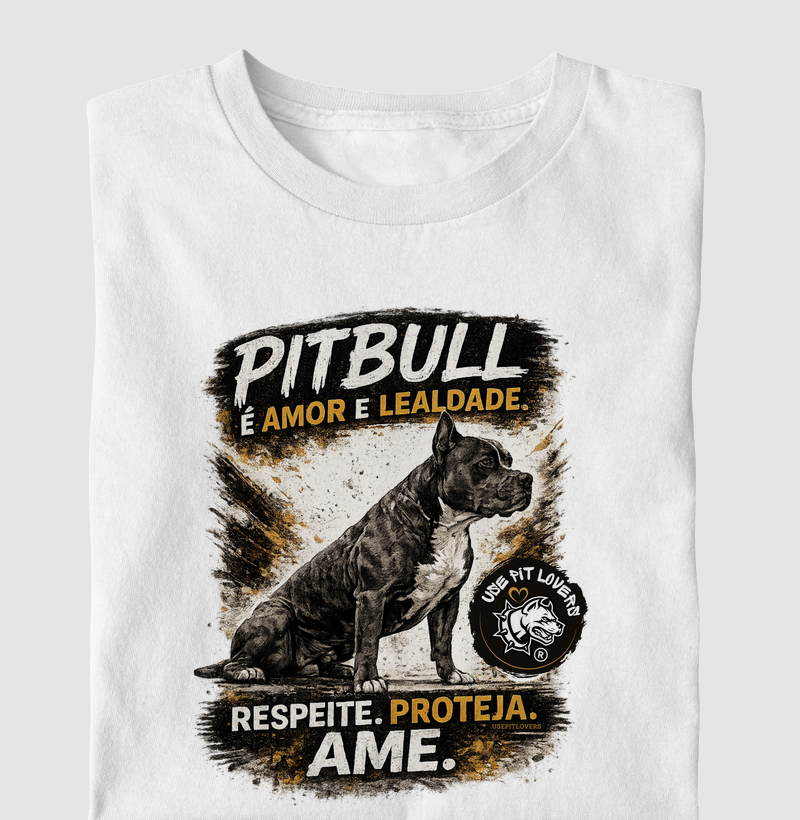 PITBULL É AMOR E LEALDADE. RESPEITE. PROTEJA. AME.
