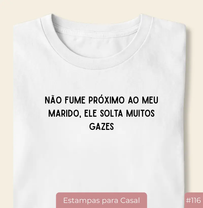 Camiseta #116 “Não fume próximo ao meu marido, ele solta muitos gases”