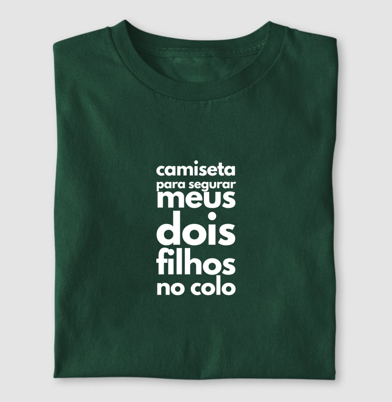 Camiseta para segurar meus dois filhos no colo - Camiseta