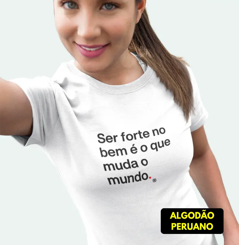 Ser forte no bem isso muda o mundo