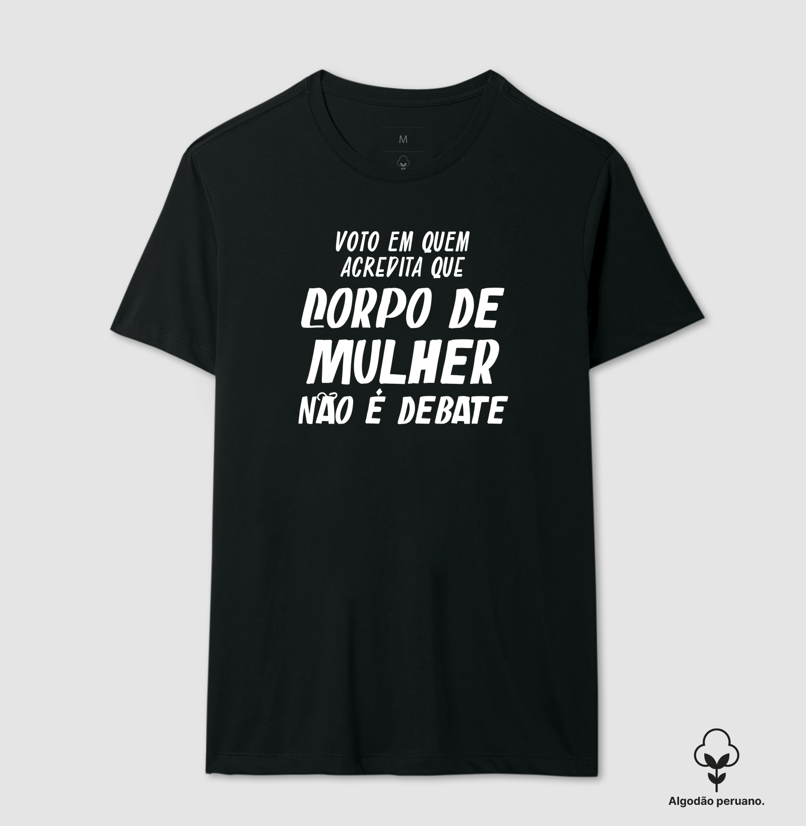 Corpo de mulher não é debate - Camiseta Algodão Peruano