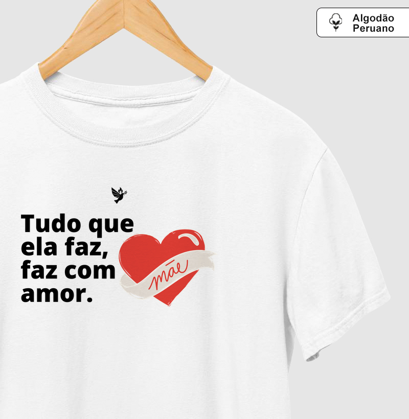 Camiseta "Tudo com Amor" – Essência de Mãe ❤️