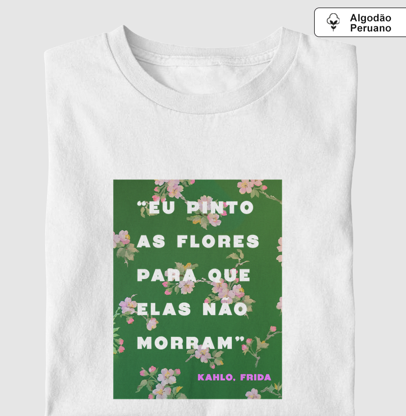 Frida "Eu pinto as flores para que elas não morram"