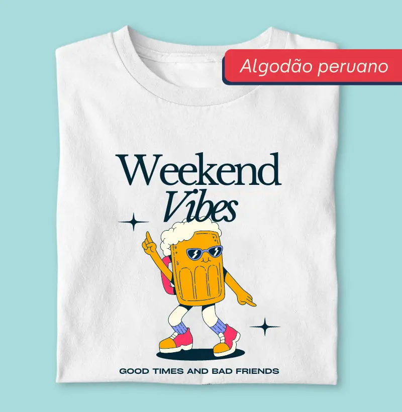 Weekend Vibes - Premium - Algodão Peruano