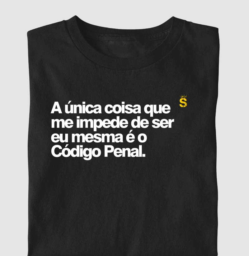 A única coisa que me impede de ser eu mesma é o Código Penal.