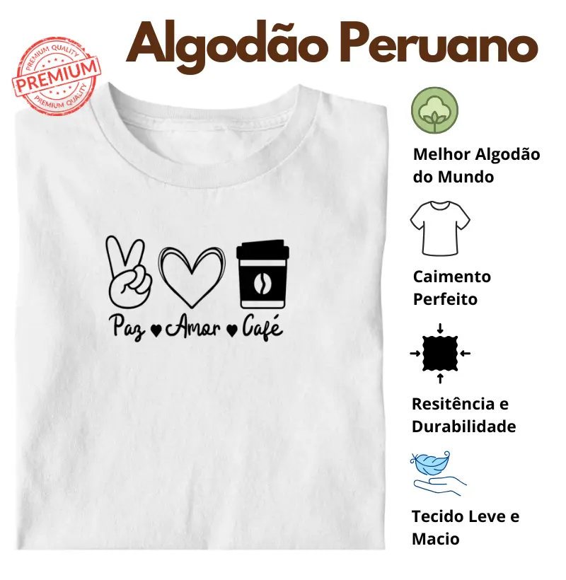 Camiseta Paz, Amor e Café Algodão Peruano